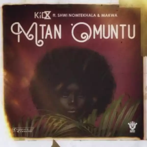 KiD X - Mtano Muntu ft. Makwa & Shwi Nomtekhala
